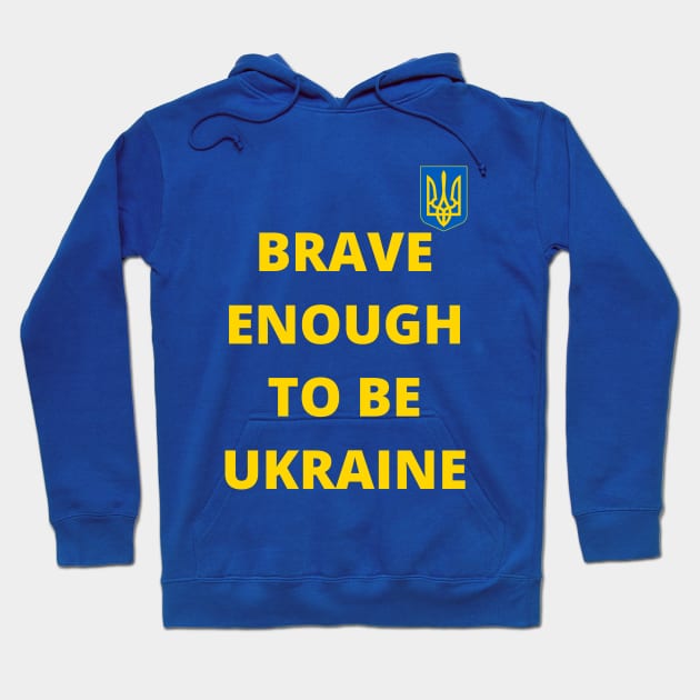 Brave enough to be Ukraine Hoodie by Myartstor 